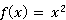 f(x) = x^2